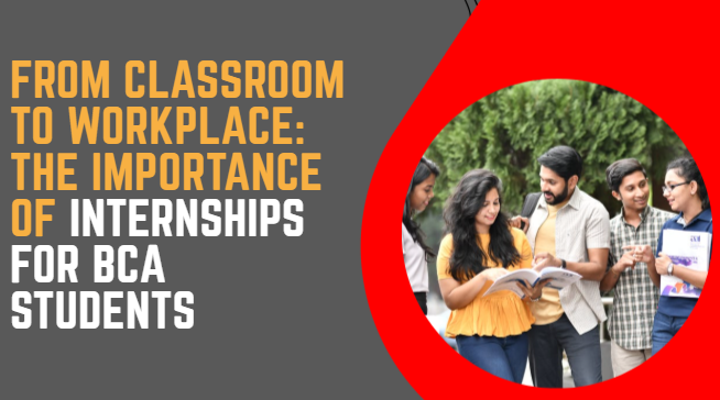 From Classroom to Workplace: The Importance of Internships for BCA Students