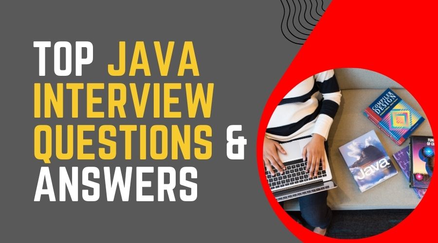 Top Java Interview Questions & Answers