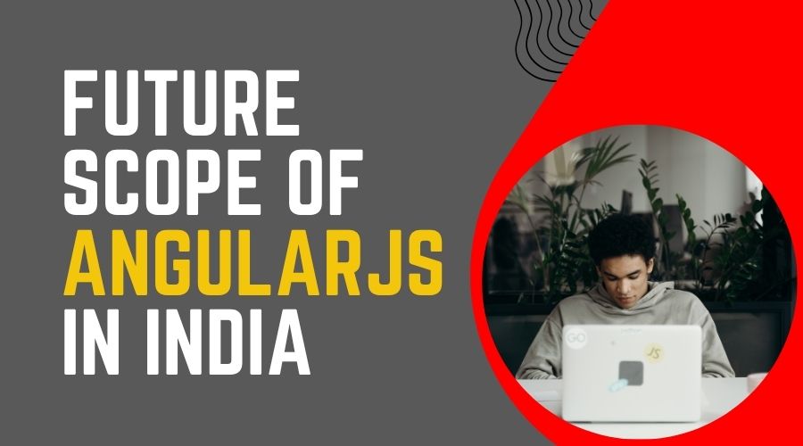 Future Scope of AngularJS in India 
