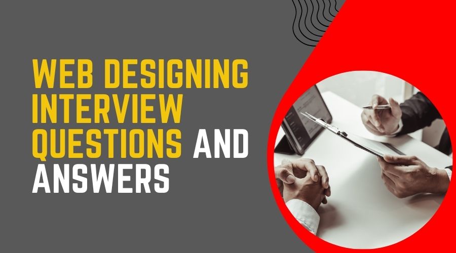 Web Designing Interview Questions and Answers