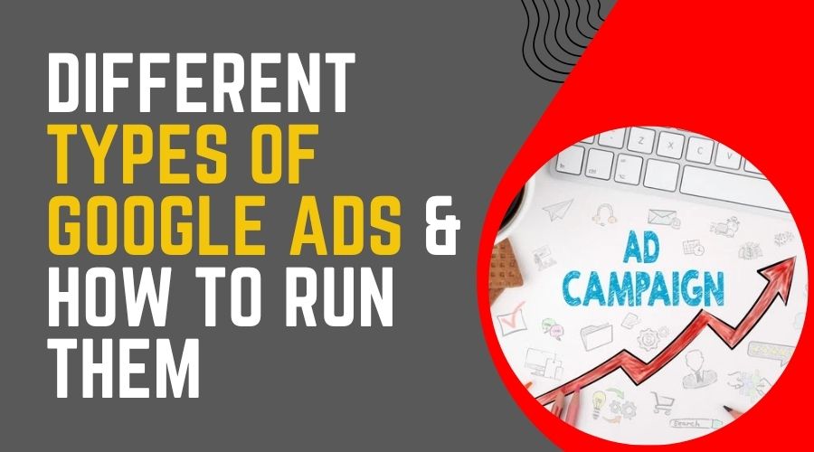 Different Types of Google Ads & How to Run Them