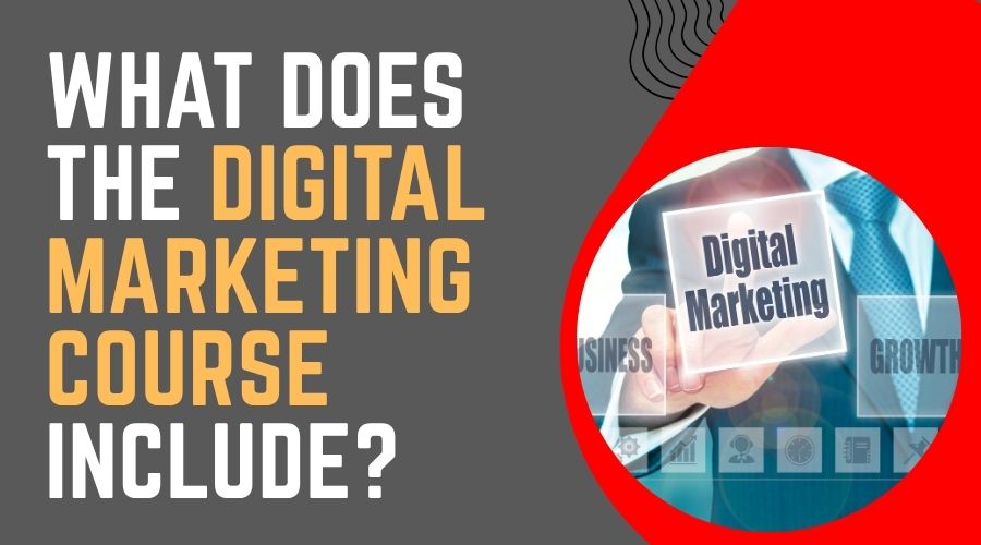 What Does The Digital Marketing Course Include?