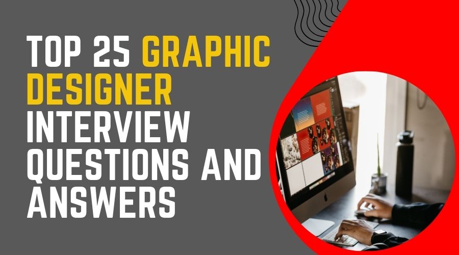 Top 25 Graphic Designer Interview Questions and Answers