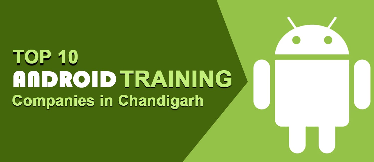 Top 10 Companies Providing Android Training in Chandigarh Mohali