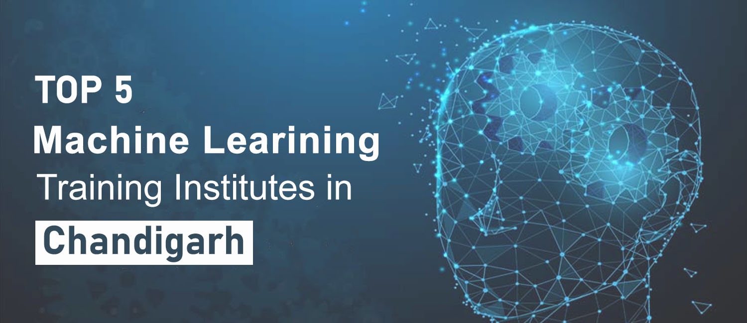 Top 5 Machine Learning Training Institutes in Chandigarh Mohali