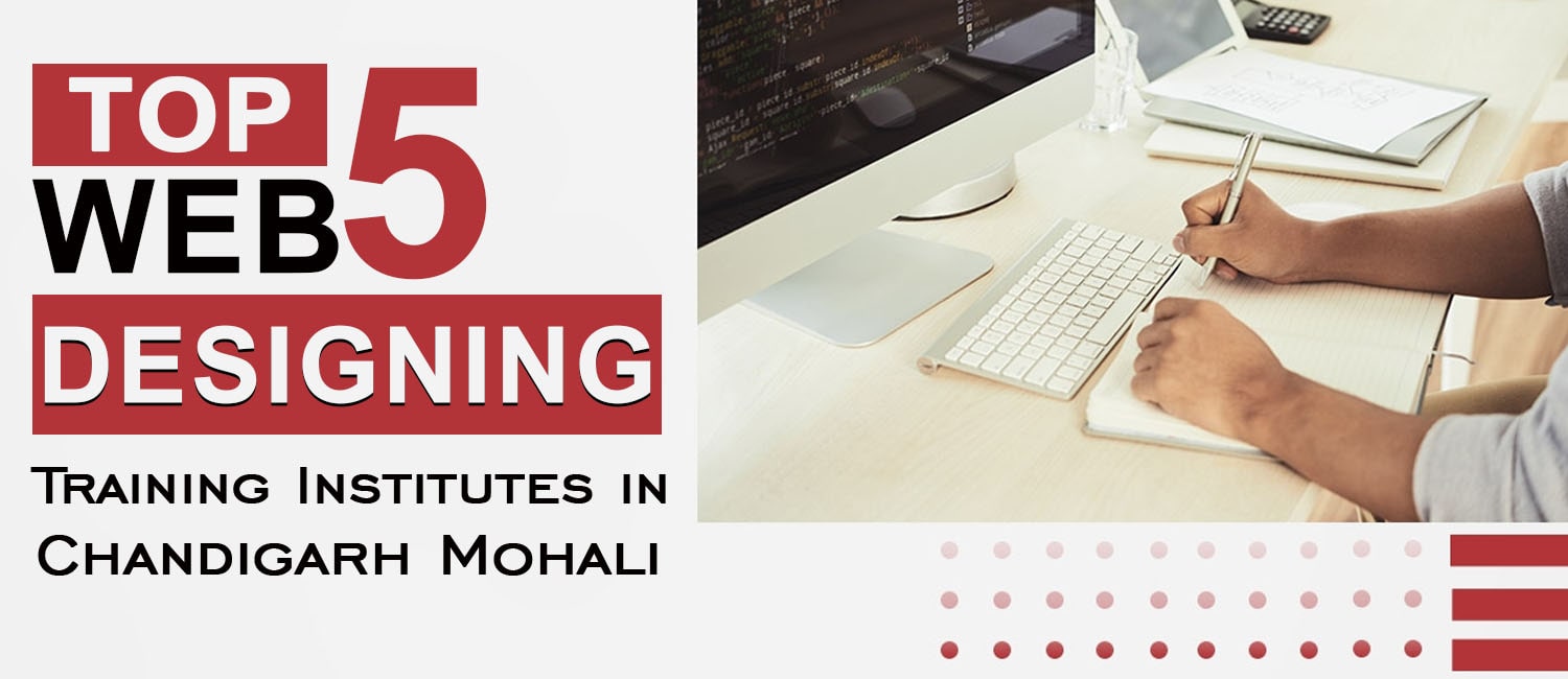 Top 5 Web Designing Training Institutes in Chandigarh Mohali